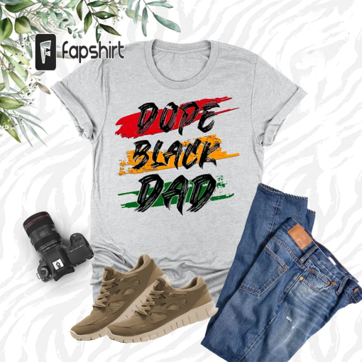 Dope Black Dad Shirt, Black Dad Birthday Shirt, Black Fathers Day Shirt, Funny Black Dad Shirt, African American Dad Tee, Black Dad Life Tee