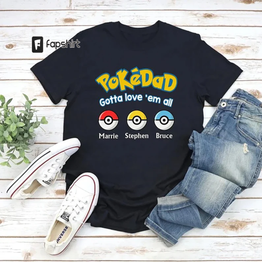 Custom Pokedad Shirt, Gotta Love Em All Personalized Father’s Day Shirts, Pokedad Shirt, Father’s Day Shirt, Cartoon Shirt For Daddy