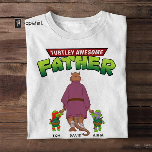 Turtley Awesome Father T-shirt, Father’s Day Custom T-shirt, The Turtley Father Tee, Gift For Dad, Gift For Grandpa, For Popa, Best Dad Ever