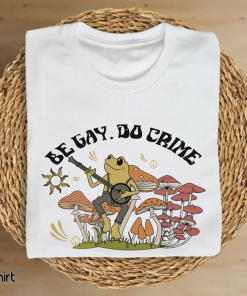 Be Gay Do Crime Tshirt, Be Gay…