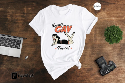 Sounds Gay I’m In Shirt, Lesbian Shirt, Funny Gay Shirt, Love is Love Shirt, Lgbt Pride Shirt