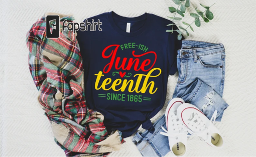 Juneteenth shirt, Black History shirt,, Juneteenth 1865 shirt, Juneteenth Shirt shirt, Black History shirt, Free-ish Tshirt