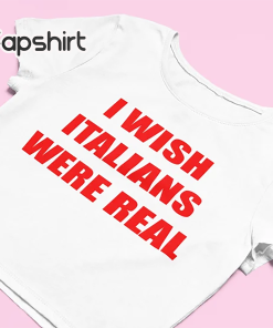 I Wish Italians Were Real Crop Top…