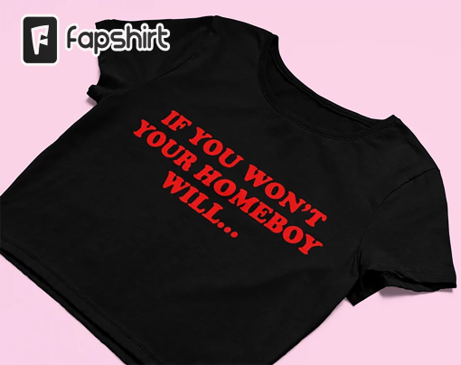 If You Won’t Your Homeboy Will Crop Top | Cute Crop Top | Y2K Shirt | Graphic Shirt | Gift for Girlfriend | Y2K Baby Tee | 2000’s Crop ToP