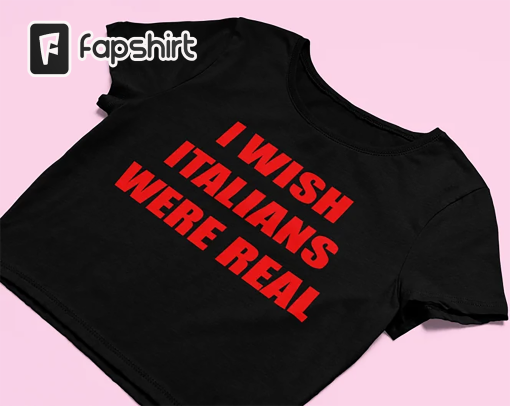 I Wish Italians Were Real Crop Top | Funny Crop Top | Y2K Shirt | Graphic Shirt | Gift for Girlfriend | Crop Top | Y2K Baby Tee |