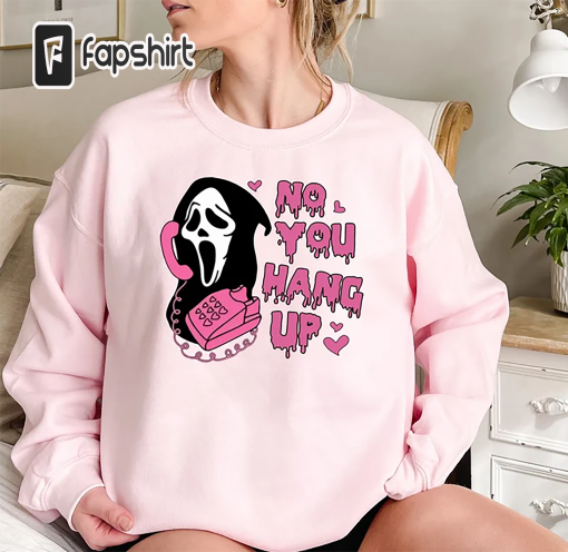 No You Hang Up Shirt,Ghostface Valentine Shirt,Halloween Shirt,Halloween Gift,Funny Valentine Shirt,Funny Ghostface Tee,Funny Valentines Tee