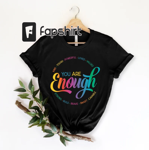 You Are Enough Shirt, You are Kind Shirt, LGBTQ Inspirational Shirt, Ladies Gift Shirt, Lesbian Gay Shirt, Love is Love Shirt, Pride Shirt