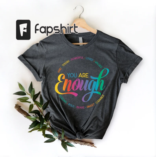 You Are Enough Shirt, You are Kind Shirt, LGBTQ Inspirational Shirt, Ladies Gift Shirt, Lesbian Gay Shirt, Love is Love Shirt, Pride Shirt