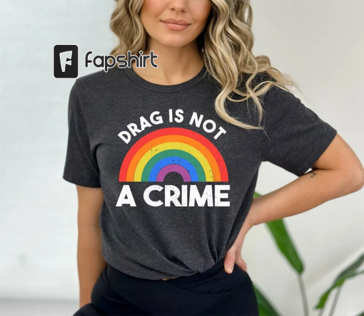 Drag Is Not A Crime Shirt, Support Drag Shirt, LGBTQ Rights Shirt, Protect Drag Tee, Pride Shirt, Drag Queen Shirt, Drag Ban Protest Shirt