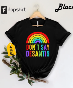 Don’t Say Desantis Shirt, Florida Say Gay…