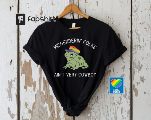 LGBTQ Pride Shirt, Trans Pride Shirt, Nonbinary Pride, Misgendering Folks Aint Very Cowboy, Pride Frog Funny Pride Shirt, Pronoun Shirt