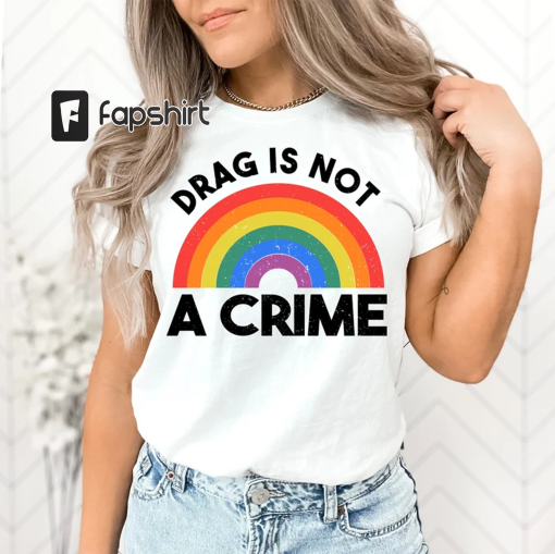 Drag Is Not A Crime Shirt, Support Drag Shirt, LGBTQ Rights Shirt, Protect Drag Tee, Pride Shirt, Drag Queen Shirt, Drag Ban Protest Shirt