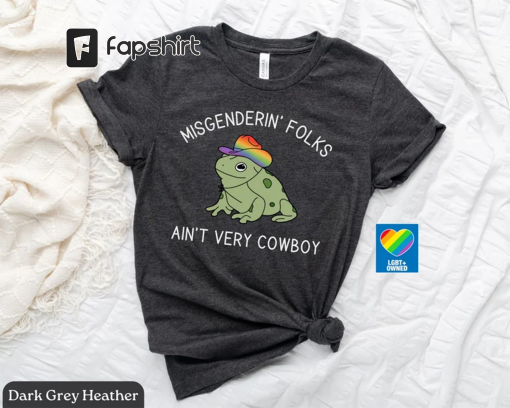 LGBTQ Pride Shirt, Trans Pride Shirt, Nonbinary Pride, Misgendering Folks Aint Very Cowboy, Pride Frog Funny Pride Shirt, Pronoun Shirt