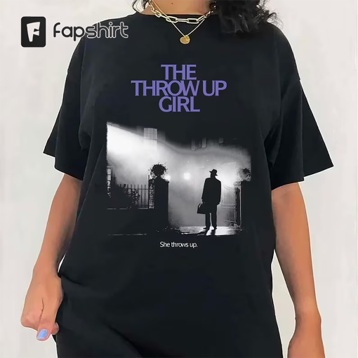 The Throw Up Girl She Throws Up T-Shirt, The Throw Up Girl Shirt, Funny Shirt, Trending Shirt, Unisex Sweatshirt Hoodie