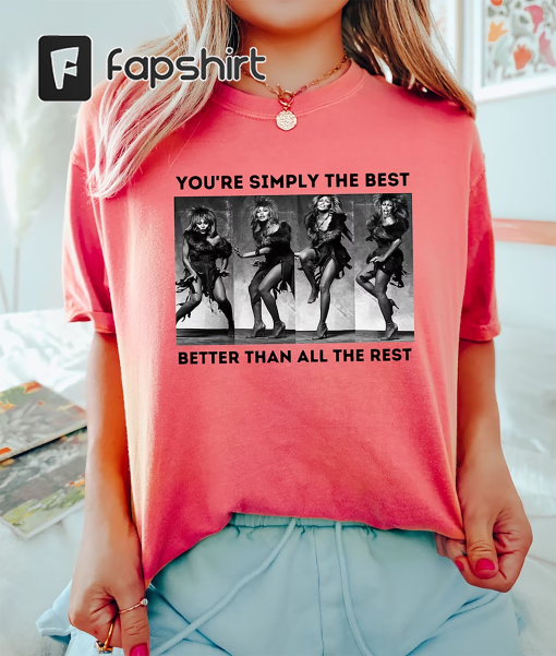 Tina Turner Shirt – You’re Simpy The Best Shirt – Rock N Roll Shirt – Rock Music Fans Shirt