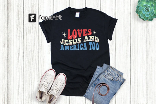 Loves Jesus And America Too Shirt, Loves Jesus And America Too Unisex T-Shirt, 4th Of July Shirt