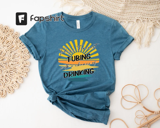 Tubing Shirt, Todays Forecast Tubing With A Chance of Drinking Shirt, River Shirt, Summer Shirt, Float The River, Funny River Tubing Shirt