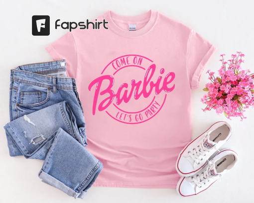 Come On BARBIE Let’s Go Party Shirt, Barbie Shirt, Vintage Doll Shirt, Retro Doll Baby Shirt, Party Girls Shirt, Bachelorette Party Shirt