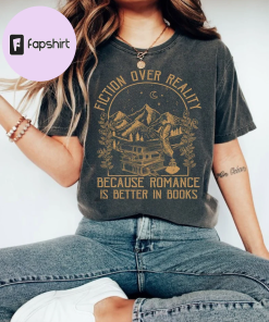 Fiction Over Reality Bookish Comfort Shirt, Book…