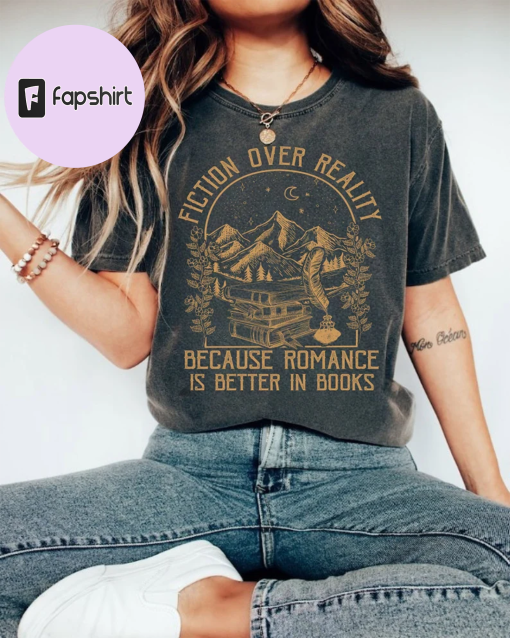 Fiction Over Reality Bookish Comfort Shirt, Book Reader Accessories Tshirt, Romance reader gift, Smut Lover, Bookish Quote Tshirt