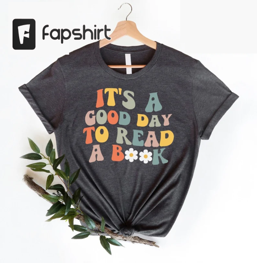 Its A Good Day To Read Shirt, Books Shirt, Book Lover Shirt, Literary Shirt, Bookish Shirt, Reading Top, Librarian Shirt, Gift Shirt,