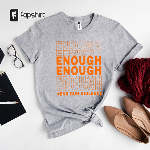 Enough Orange Protest Shirt,End Gun Violence Shirt,Enough Protest Shirt,Gun Reform Shirt,Protect Our Kids Shirt,Anti Gun Shirt,Awareness Tee