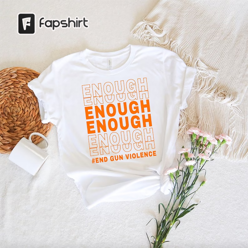 Enough Orange Protest Shirt,End Gun Violence Shirt,Enough Protest Shirt,Gun Reform Shirt,Protect Our Kids Shirt,Anti Gun Shirt,Awareness Tee