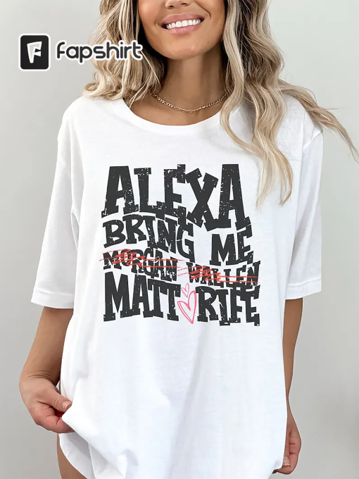 Alexa Bring Me Matt Rife, Trendy Popular PNG Designs for Women, Matt Rife Morgan Wallen Shirt