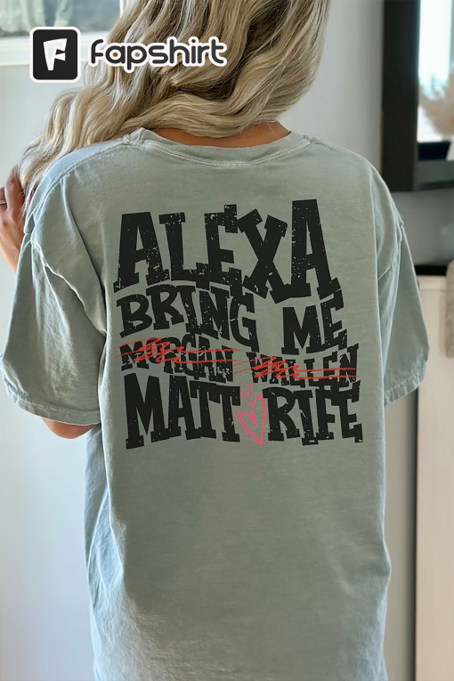 Alexa Bring Me Matt Rife, Trendy Popular PNG Designs for Women, Matt Rife Morgan Wallen Shirt