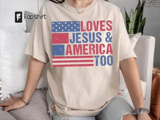 Loves Jesus & America Too Shirt, Christ 4th of July Shirt, American Flag Shirt, USA Shirt, American Shirt, Retro Shirt, Gift for Patriotic