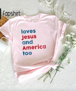 Loves Jesus And America Too Shirt, Unisex…