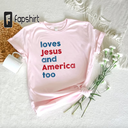 Loves Jesus And America Too Shirt, Unisex Song Inspired Patriotic Shirt, 4th Of July Shirt