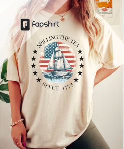 Spilling The Tea Since 1773 Shirt, 4th…