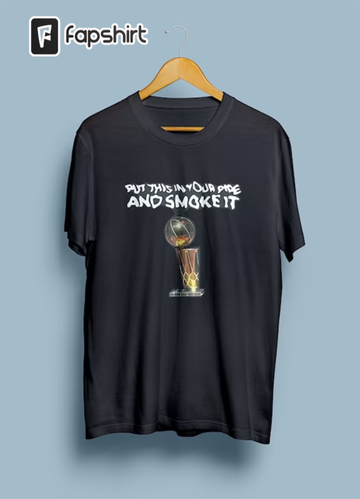 Michael Malone Put This In Your Pipe And Smoke It Shirt, Nuggets Basketball Finals 2023 Champs T-Shirt, Michael Malone Shirt, Gift Fans