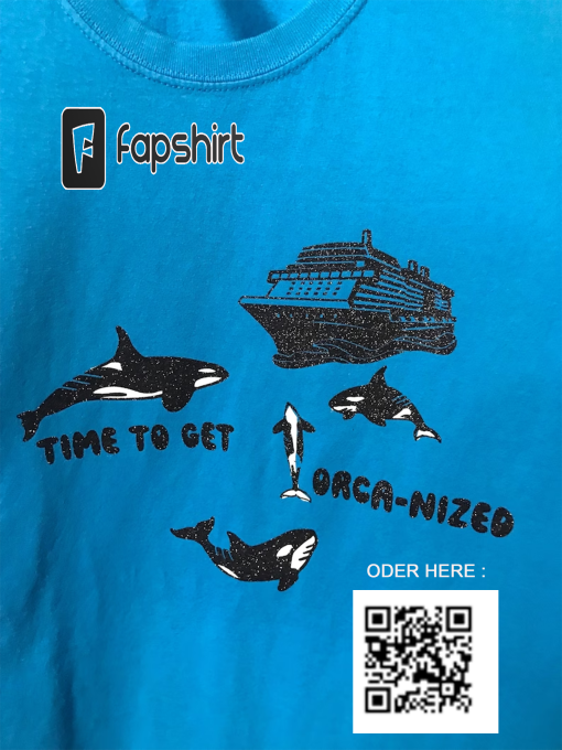 Team Orca Tshirt Time to get Orca-nized political Meme funny Animal Revolution Yacht Boats