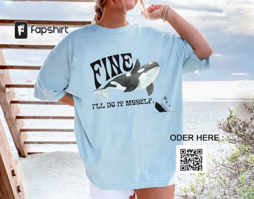 Comfort Colors fine i’ll do it myself environmentalist anti capitalist Gladis Orca whale shirt, funny yacht killer tshirt, boho ocean tee