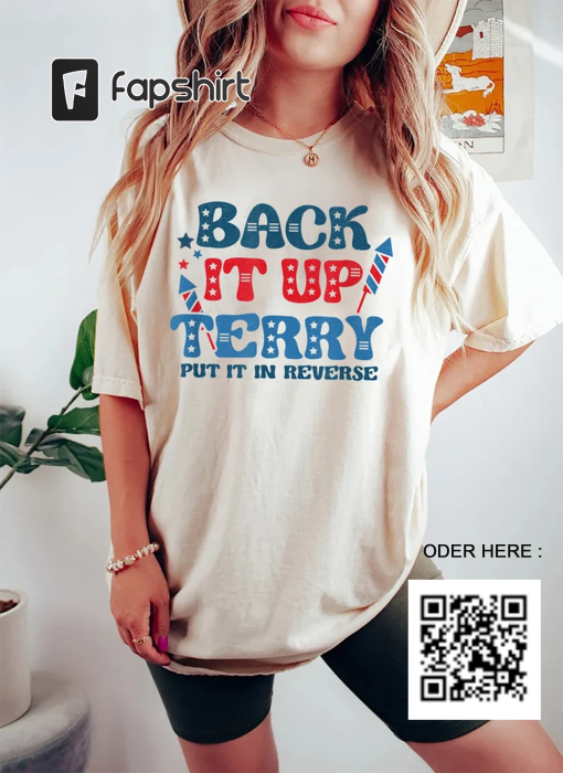 Back It Up Terry Put It In Reverse Shirt, Cute Funny July 4th Shirt, Back Up Terry, 4th of July Shirt, Patriotic Shirt, Independence Day Tee