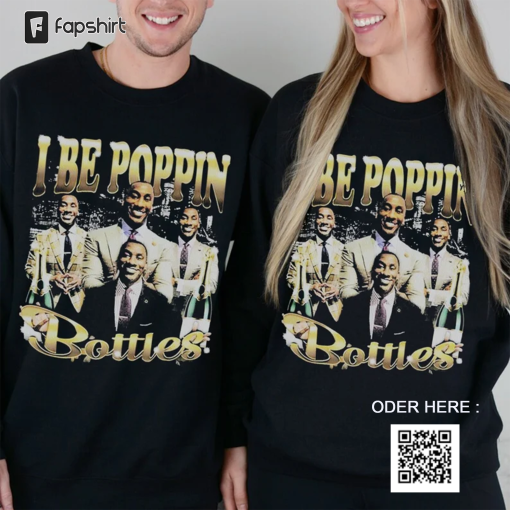 Shannon Sharpe Shirt I Be Poppin Bottles shirt Unisex Tee, Sweatshirt, Hoodie