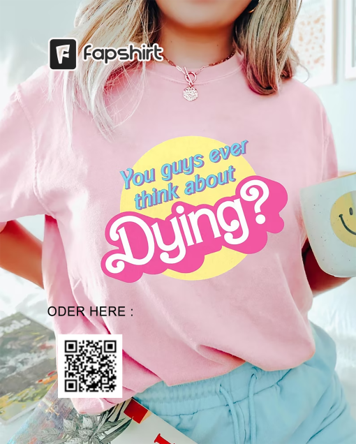 Dying? Barbie Movie Quote Shirt, Sweatshirt, Barbie shirt, Barbie Movie 2023, Party Girls Shirt, Doll Baby Girl, Birthday Shirt, Girls Shirt