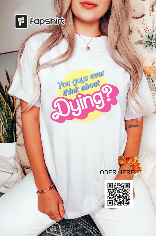 Dying? Barbie Movie Quote Shirt, Sweatshirt, Barbie shirt, Barbie Movie 2023, Party Girls Shirt, Doll Baby Girl, Birthday Shirt, Girls Shirt