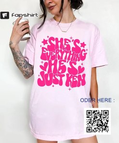 She’s Everything He’s Just Ken Shirt, Barbie…