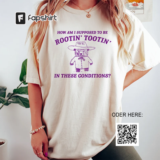 I can’t root and toot in these conditions – Vintage Drawing T Shirt, Cowboy Meme T Shirt, Sarcastic T Shirt, Unisex