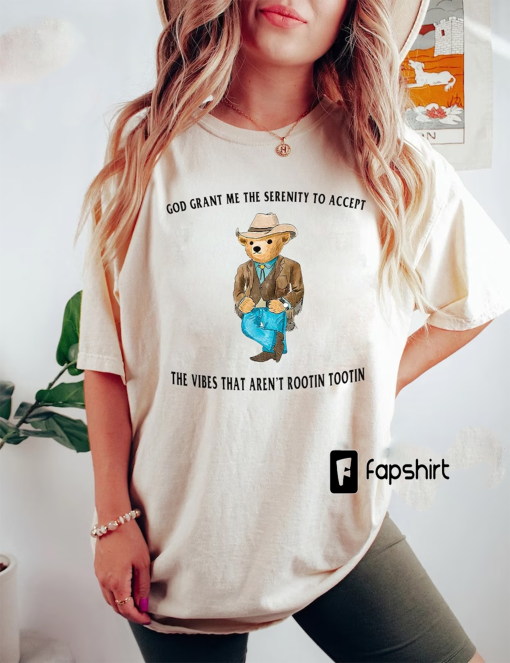 God grant me the serenity to accept the vibes that aren’t rootin tootin Comfort Colors Shirt, Serenity Bear Shirt