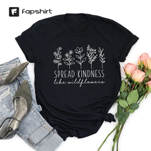 Kindness Shirt, Inspirational Shirt, Kind Shirt, Be Kind Shirt, Flower Shirt, Spread Kindness Shirt, Motivational Shirt, Shirts For Women