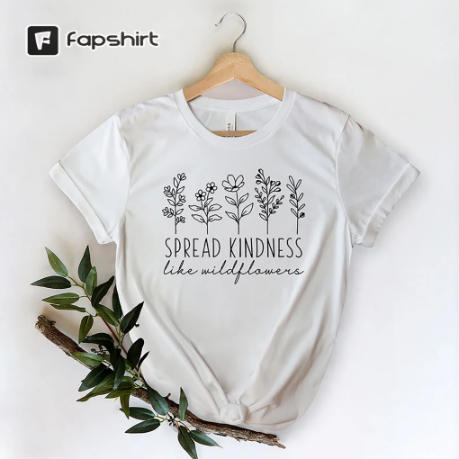 Kindness Shirt, Inspirational Shirt, Kind Shirt, Be Kind Shirt, Flower Shirt, Spread Kindness Shirt, Motivational Shirt, Shirts For Women