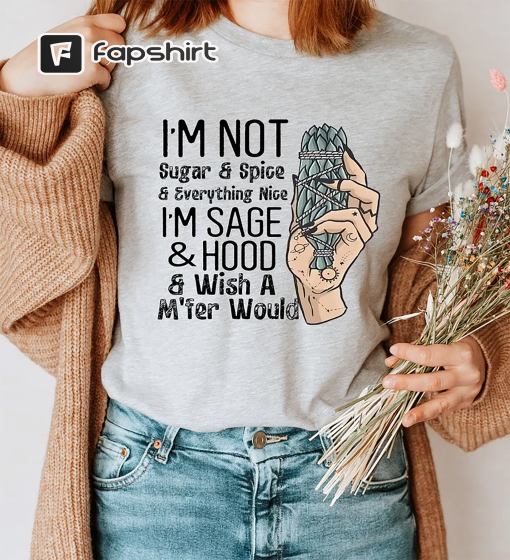 I’m Not Sugar And Spice Shirt, I’m Sage And Hood Shirt, Witches Shirt, Witchy Shirt, Salem Witches Union Shirt, Funny Witch Gifts, Spooky