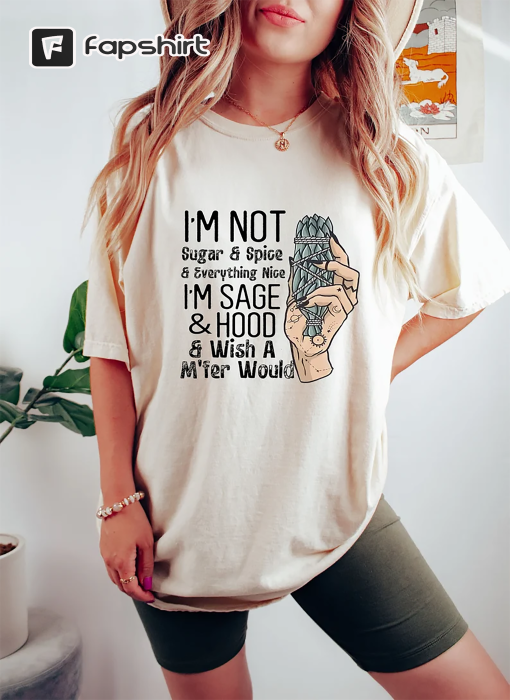 I’m Not Sugar And Spice Shirt, I’m Sage And Hood Shirt, Witches Shirt, Witchy Shirt, Salem Witches Union Shirt, Funny Witch Gifts, Spooky