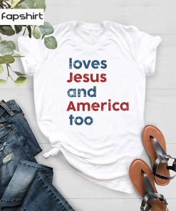 Loves Jesus and America Too Shirt, Patriotic…