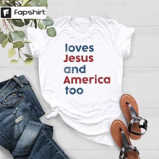 Loves Jesus and America Too Shirt, Patriotic Christian Shirt, Independence Day Gift, USA Shirt, Red White and Blue Shirt, God Bless America