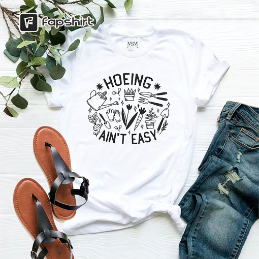 Gardener T Shirt, Plant Lover Shirt, Farmer T Shirt, Hoeing Ain’t Easy Shirt, Gift For Gardeners, Botanical Shirt, Gardening Shirt, Garden